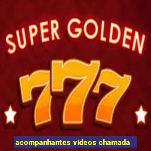 acompanhantes videos chamada